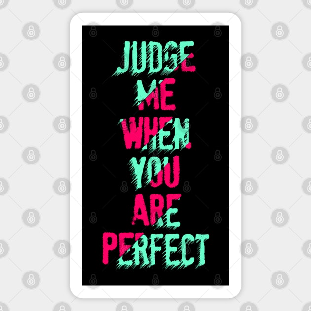 judge me when you are perfect Magnet by Mako Design 